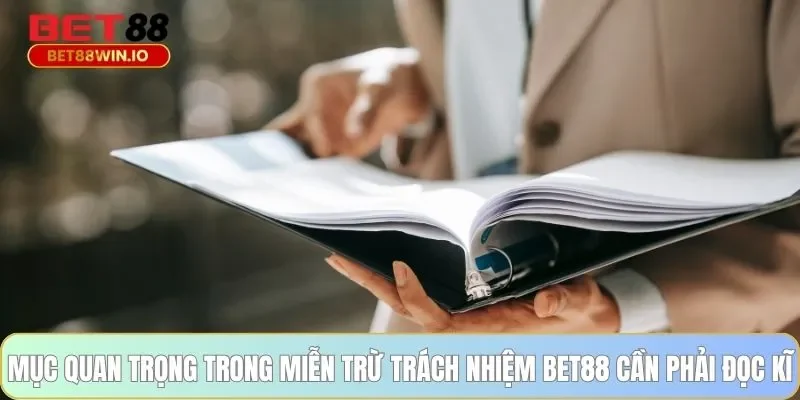 Mục quan trọng trong miễn trừ trách nhiệm BET88 cần phải đọc kĩ Mục quan trọng trong miễn trừ trách nhiệm BET88 cần phải đọc kĩ